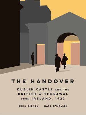 cover image of The Handover: Dublin Castle and the British withdrawal from Ireland, 1922